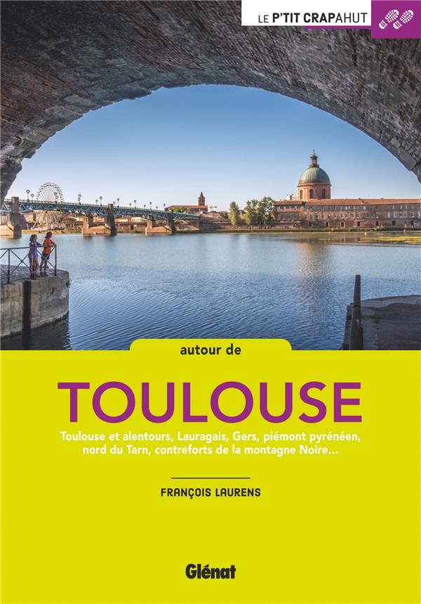 Laurens François - AUTOUR DE TOULOUSE - 44 BALADES + 4 WEEK-ENDS Laurens François - AUTOUR DE TOULOUSE - 44 BALADES + 4 WEEK-ENDS